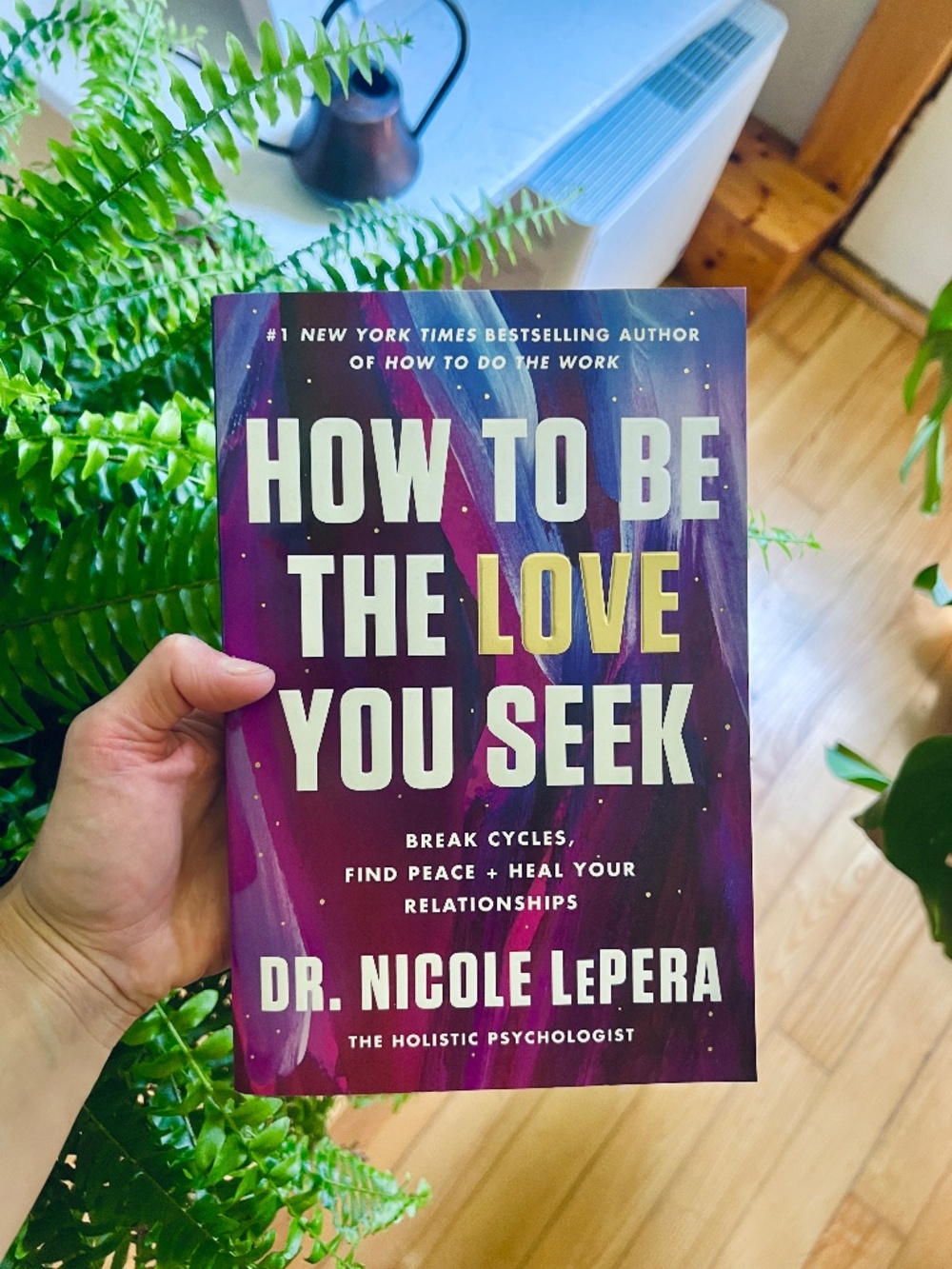 How to be the Love you Seek by Dr. Nicole LePera
